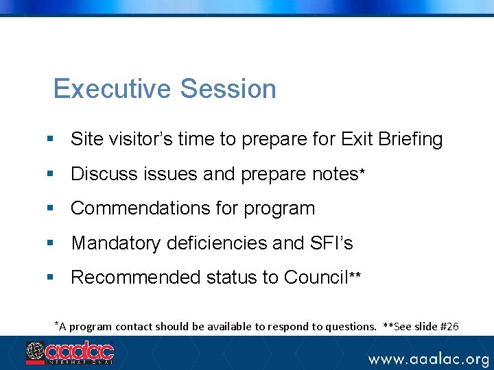 Executive Session § Site visitor’s time to prepare for Exit Briefing § Discuss issues