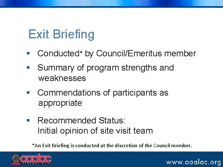 Exit Briefing § Conducted* by Council/Emeritus member § Summary of program strengths and weaknesses