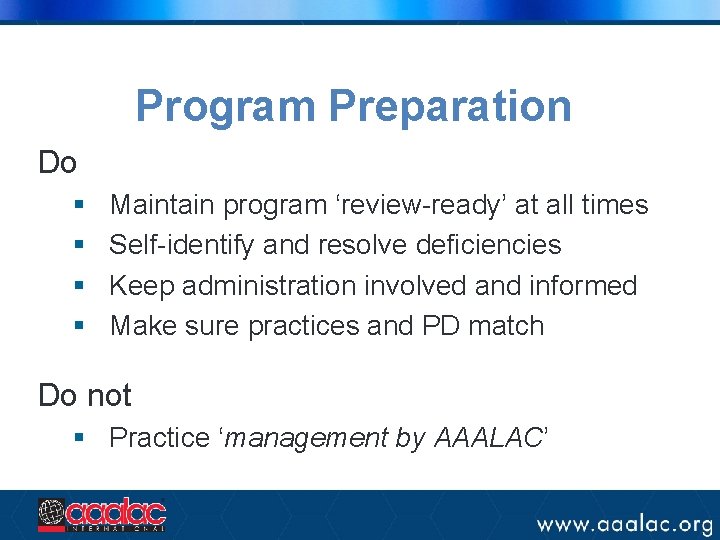 Program Preparation Do § § Maintain program ‘review-ready’ at all times Self-identify and resolve
