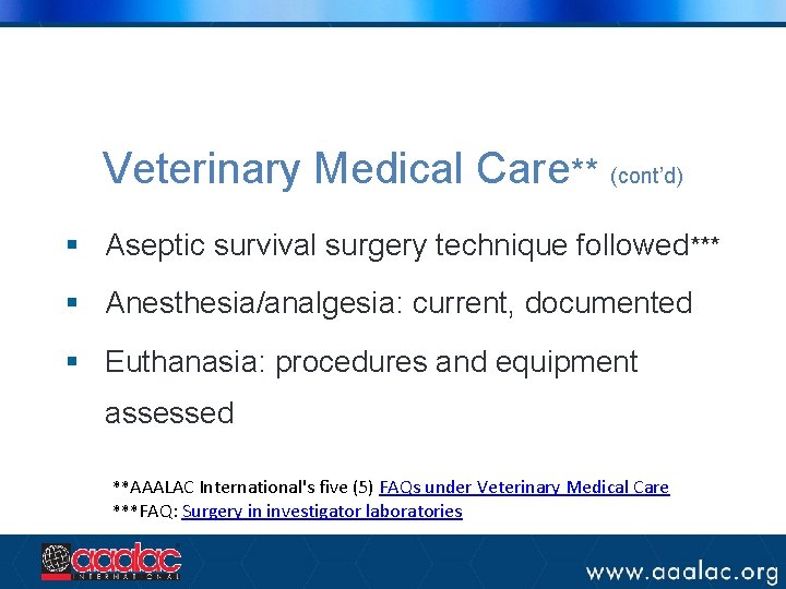 Veterinary Medical Care** (cont’d) § Aseptic survival surgery technique followed*** § Anesthesia/analgesia: current, documented