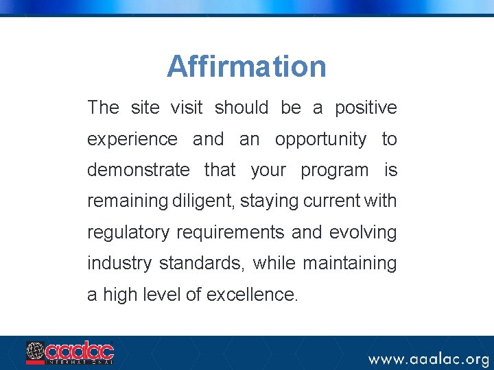 Affirmation The site visit should be a positive experience and an opportunity to demonstrate
