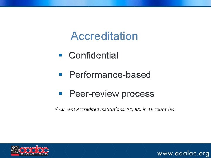 Accreditation § Confidential § Performance-based § Peer-review process üCurrent Accredited Institutions: >1, 000 in