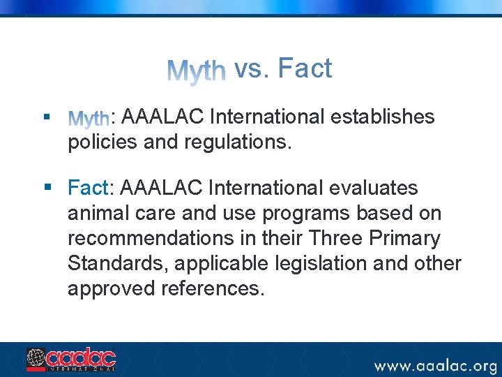 vs. Fact § : AAALAC International establishes policies and regulations. § Fact: AAALAC International