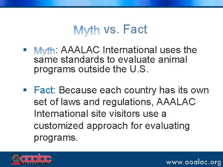 vs. Fact § : AAALAC International uses the same standards to evaluate animal programs