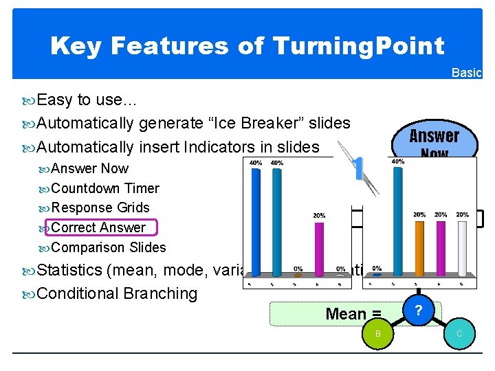 Key Features of Turning. Point Basic Easy to use… Automatically generate “Ice Breaker” slides