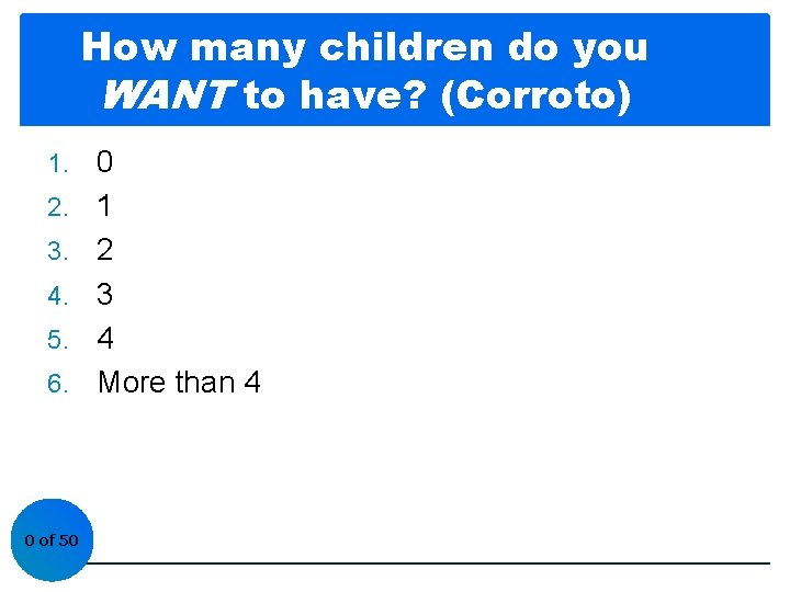How many children do you WANT to have? (Corroto) 1. 2. 3. 4. 5.