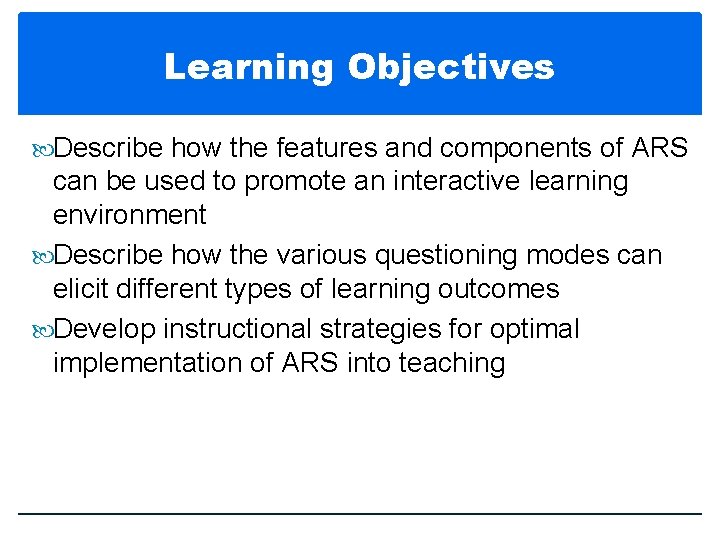 Learning Objectives Describe how the features and components of ARS can be used to
