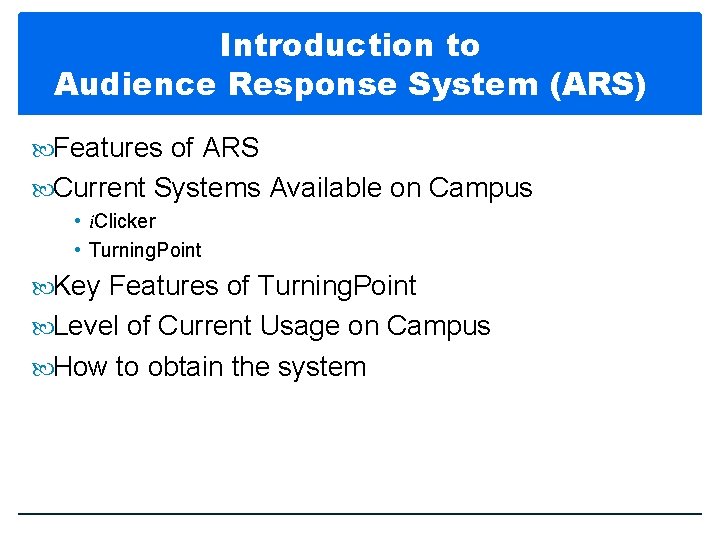 Introduction to Audience Response System (ARS) Features of ARS Current Systems Available on Campus