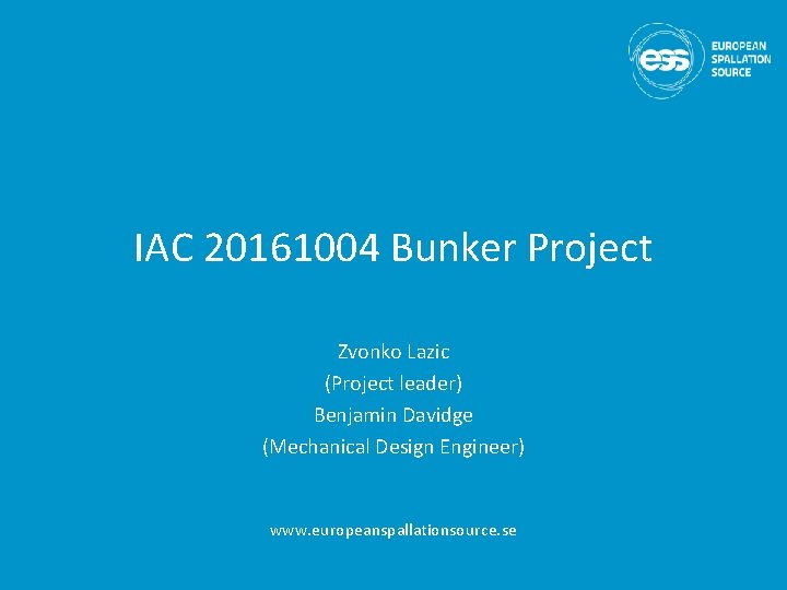 IAC 20161004 Bunker Project Zvonko Lazic (Project leader) Benjamin Davidge (Mechanical Design Engineer) www.