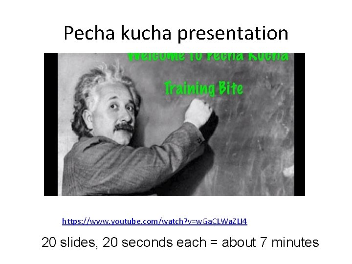 Pecha kucha presentation https: //www. youtube. com/watch? v=w. Ga. CLWa. ZLI 4 20 slides,