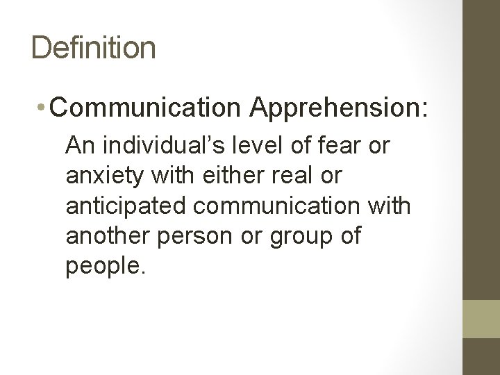 Definition • Communication Apprehension: An individual’s level of fear or anxiety with either real