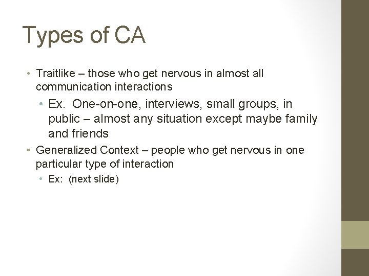 Types of CA • Traitlike – those who get nervous in almost all communication