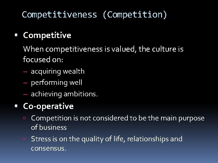 Competitiveness (Competition) Competitive When competitiveness is valued, the culture is focused on: – acquiring