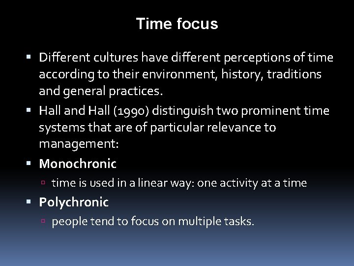 Time focus Different cultures have different perceptions of time according to their environment, history,