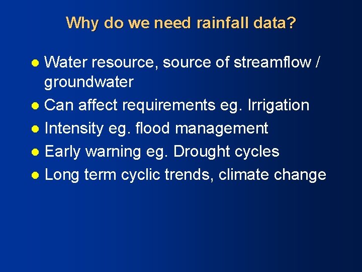 Why do we need rainfall data? Water resource, source of streamflow / groundwater l