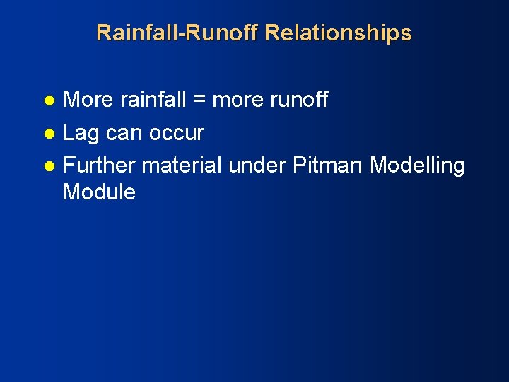 Rainfall-Runoff Relationships More rainfall = more runoff l Lag can occur l Further material