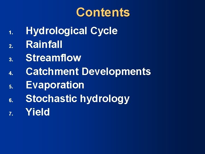 Contents 1. 2. 3. 4. 5. 6. 7. Hydrological Cycle Rainfall Streamflow Catchment Developments