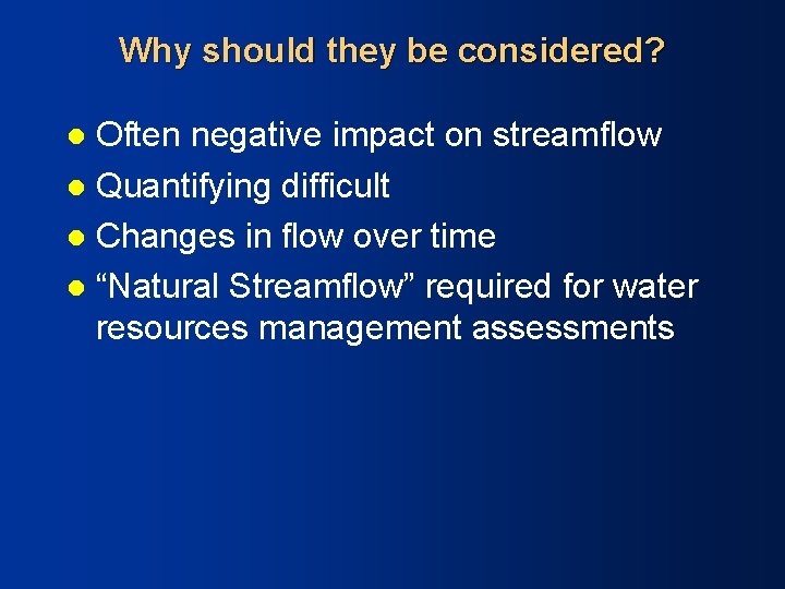 Why should they be considered? Often negative impact on streamflow l Quantifying difficult l