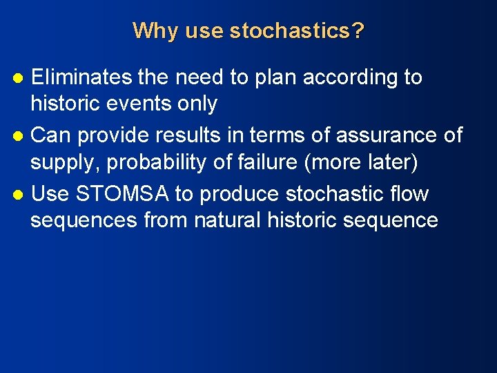 Why use stochastics? Eliminates the need to plan according to historic events only l