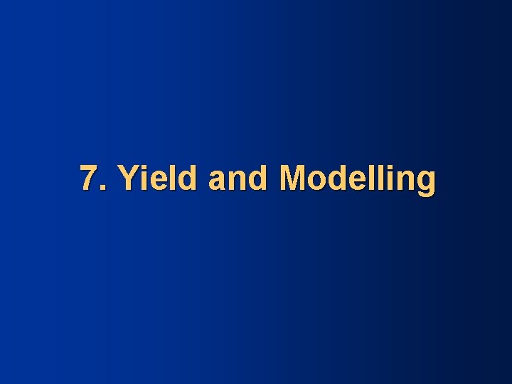 7. Yield and Modelling 