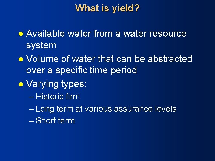 What is yield? Available water from a water resource system l Volume of water