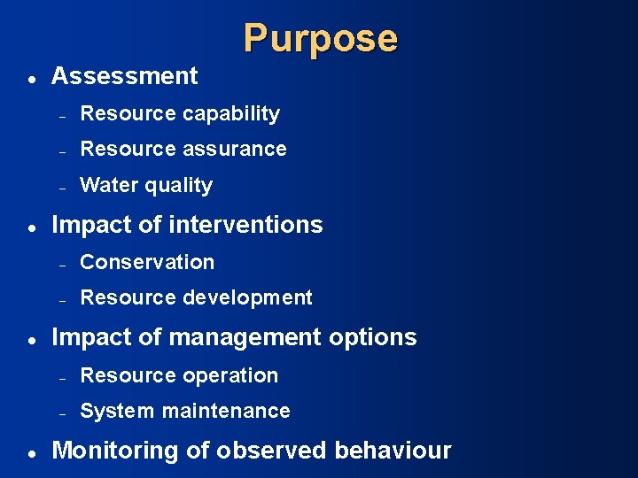 l l Assessment Purpose – Resource capability – Resource assurance – Water quality Impact