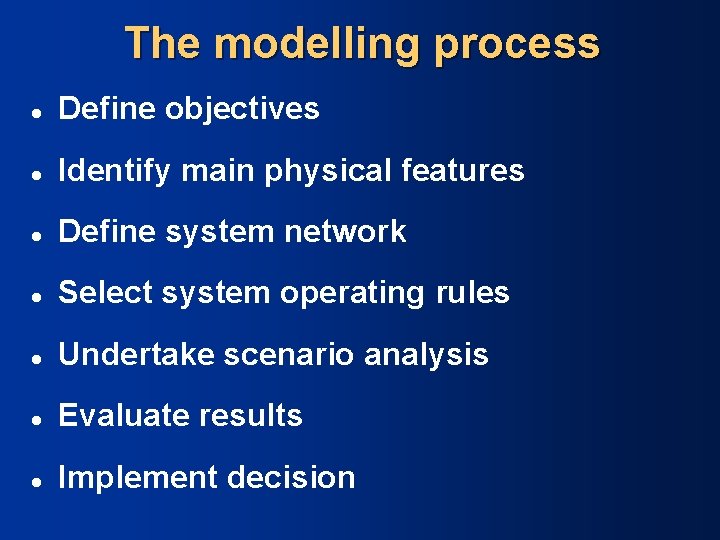 The modelling process l Define objectives l Identify main physical features l Define system