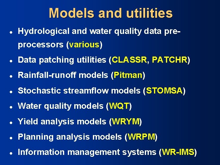 Models and utilities l Hydrological and water quality data preprocessors (various) l Data patching