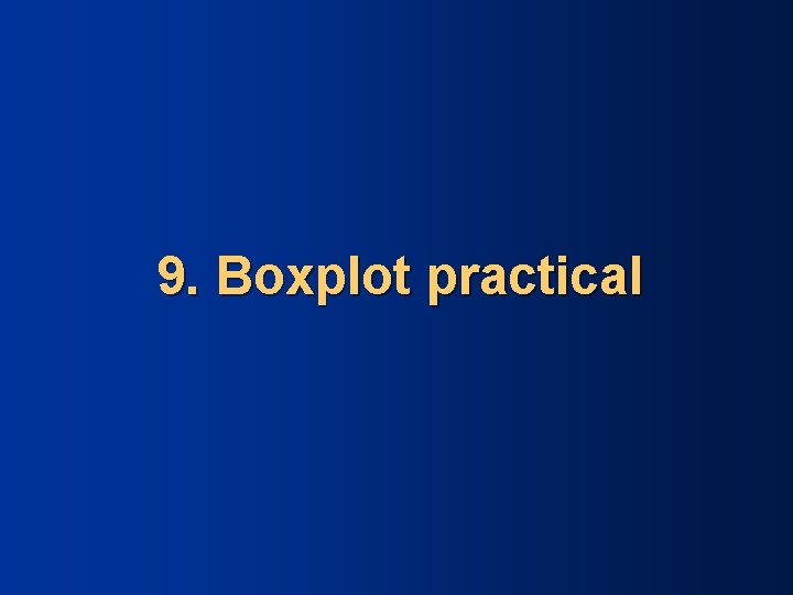 9. Boxplot practical 
