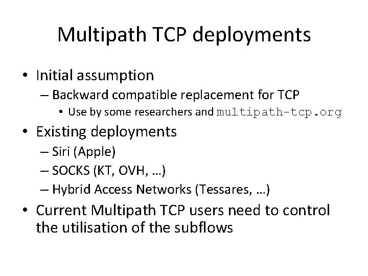 Multipath TCP deployments • Initial assumption – Backward compatible replacement for TCP • Use