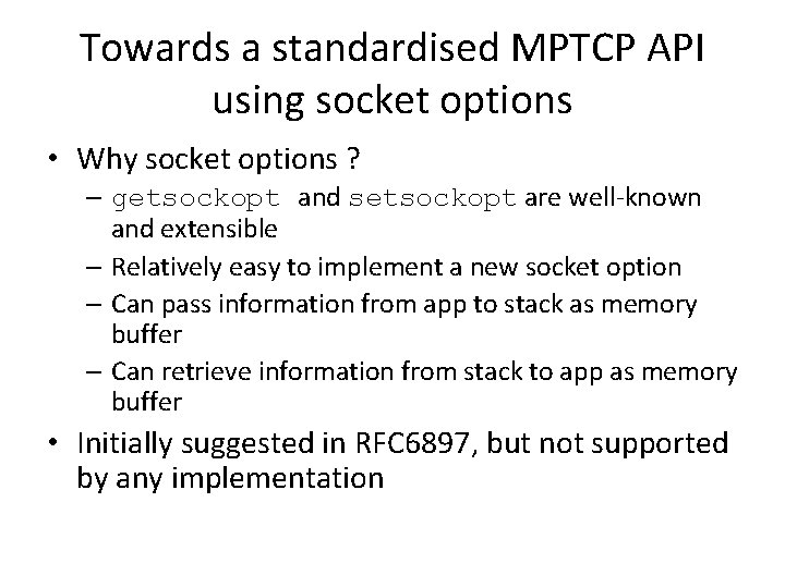 Towards a standardised MPTCP API using socket options • Why socket options ? –