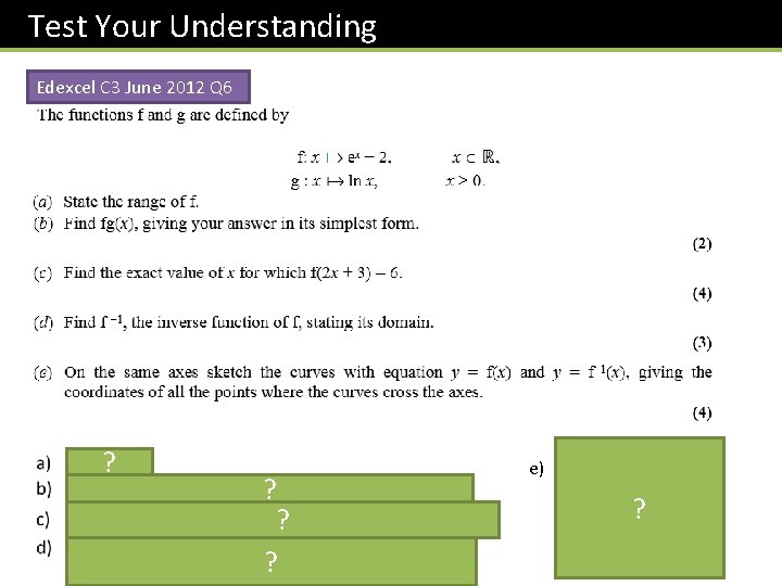 Test Your Understanding Edexcel C 3 June 2012 Q 6 ? ? ? ?