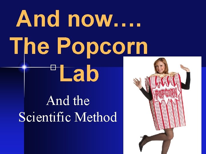 And now…. The Popcorn Lab � And the Scientific Method 
