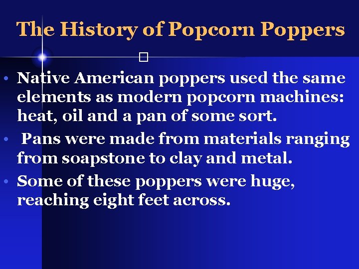 The History of Popcorn Poppers � • Native American poppers used the same elements