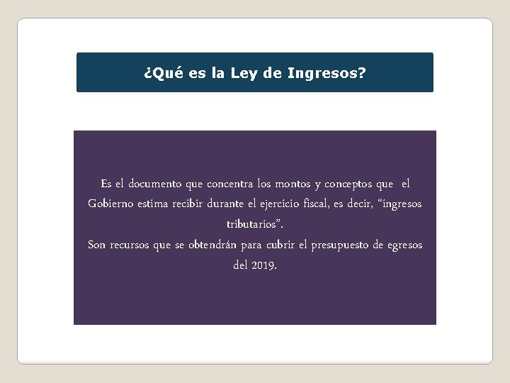 ¿Qué es la Ley de Ingresos? Es el documento que concentra los montos y