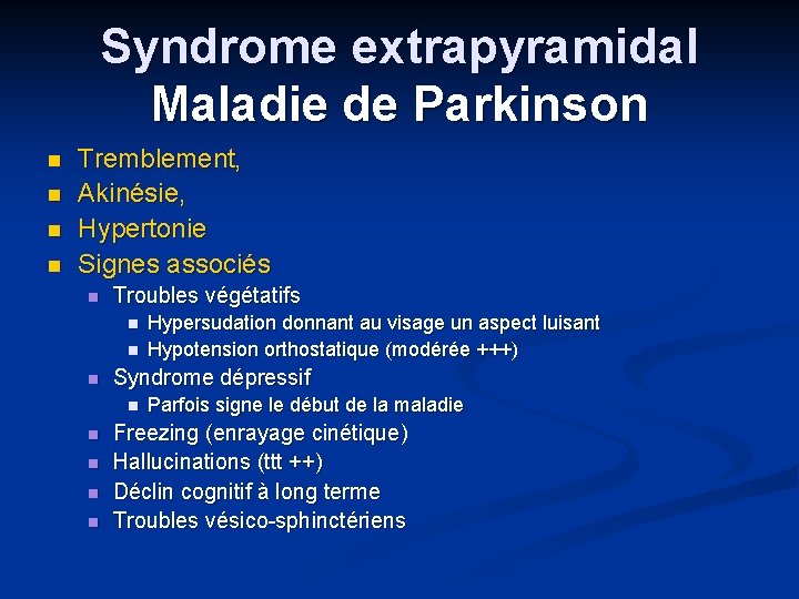 Syndrome extrapyramidal Maladie de Parkinson n n Tremblement, Akinésie, Hypertonie Signes associés n Troubles