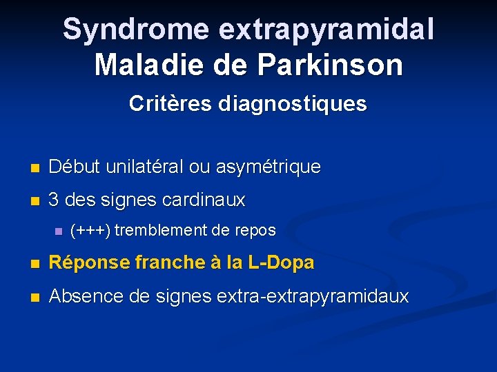 Syndrome extrapyramidal Maladie de Parkinson Critères diagnostiques n Début unilatéral ou asymétrique n 3