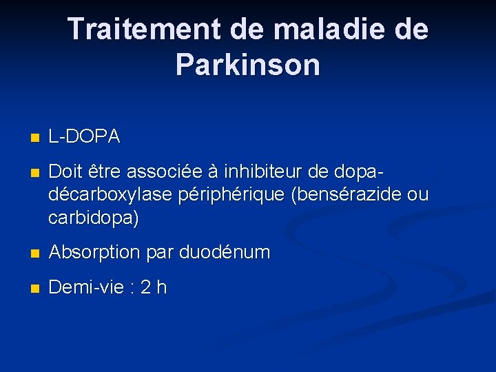 Traitement de maladie de Parkinson n L-DOPA n Doit être associée à inhibiteur de