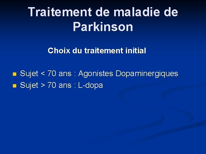 Traitement de maladie de Parkinson Choix du traitement initial n n Sujet < 70