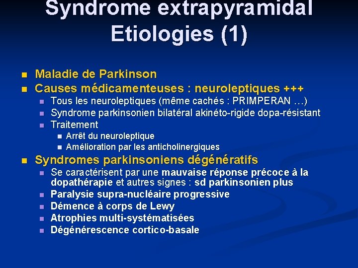 Syndrome extrapyramidal Etiologies (1) n n Maladie de Parkinson Causes médicamenteuses : neuroleptiques +++