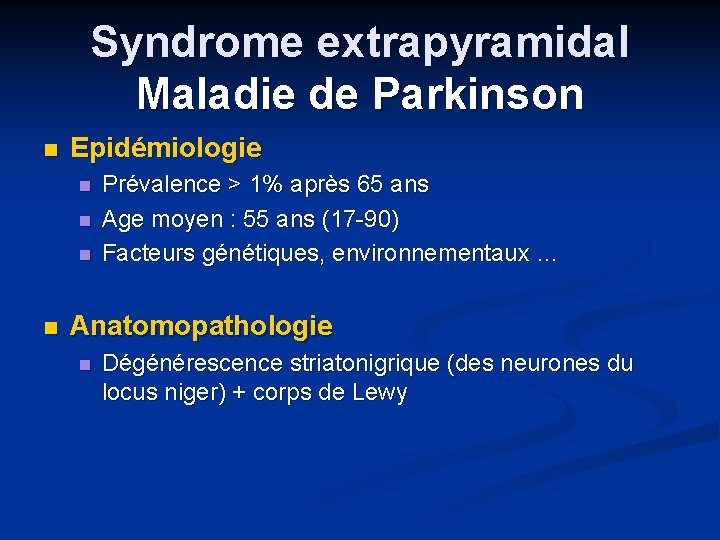 Syndrome extrapyramidal Maladie de Parkinson n Epidémiologie n n Prévalence > 1% après 65