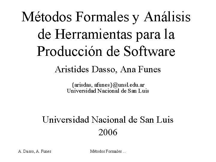 Métodos Formales y Análisis de Herramientas para la Producción de Software Aristides Dasso, Ana