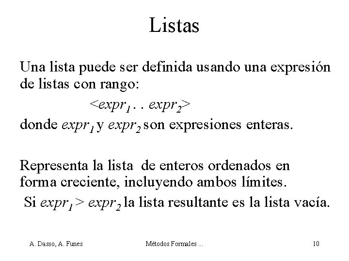Listas Una lista puede ser definida usando una expresión de listas con rango: <expr