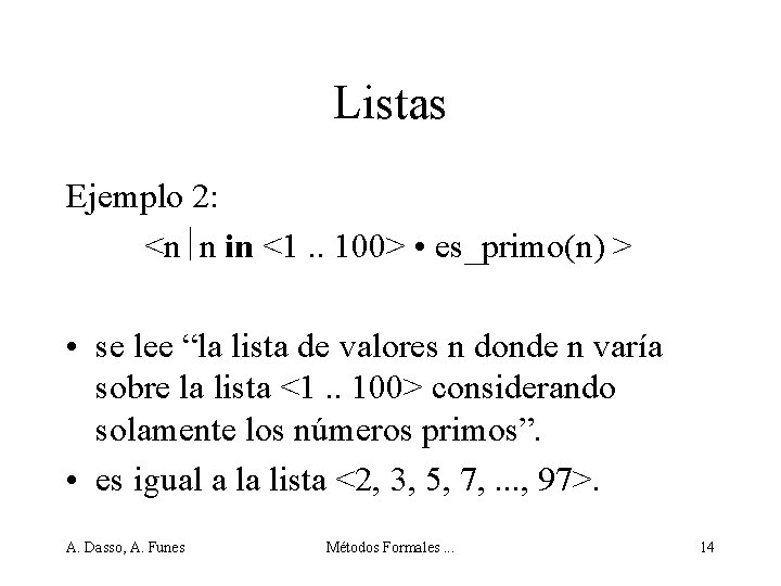 Listas Ejemplo 2: <n n in <1. . 100> • es_primo(n) > • se