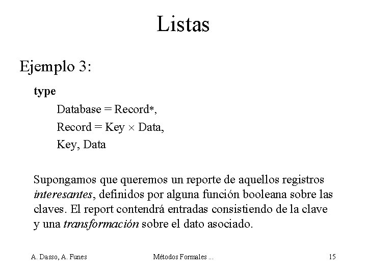 Listas Ejemplo 3: type Database = Record*, Record = Key Data, Key, Data Supongamos