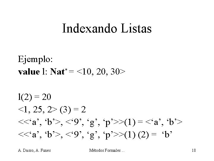 Indexando Listas Ejemplo: value l: Nat* = <10, 20, 30> l(2) = 20 <1,