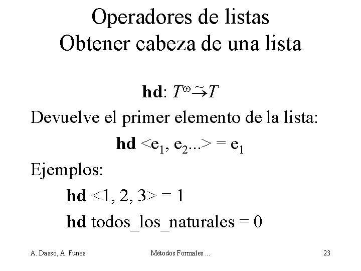 Operadores de listas Obtener cabeza de una lista hd: T T Devuelve el primer