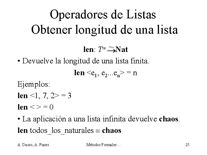 Operadores de Listas Obtener longitud de una lista len: T Nat • Devuelve la