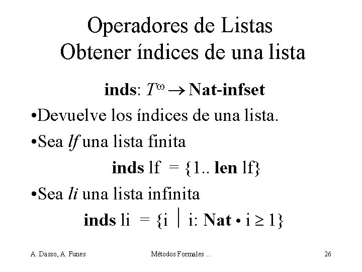 Operadores de Listas Obtener índices de una lista inds: T Nat-infset • Devuelve los
