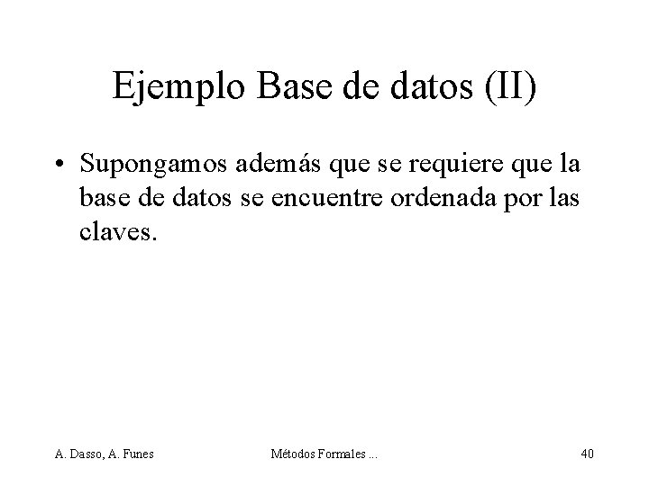 Ejemplo Base de datos (II) • Supongamos además que se requiere que la base